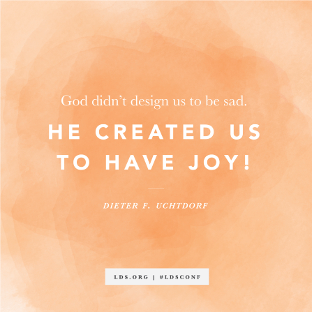 An orange water color texture paired with a quote by Dieter F. Uchtdorf that reads, "God didn’t design us to be sad. He created us to have joy!".