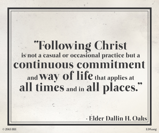 A gray and black graphic with a quote by Elder Dallin H. Oaks: “Following Christ is … a … way of life that applies at all times.”