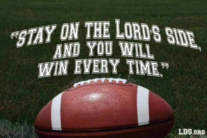 An image of a football lying on grass and a quote by Elder Richard G. Scott: “Stay on the Lord’s side, and you will win every time.”