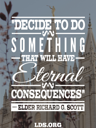 A photograph of the Salt Lake Temple coupled with a quote by Elder Richard G. Scott: “Decide to do something that will have eternal consequences.”