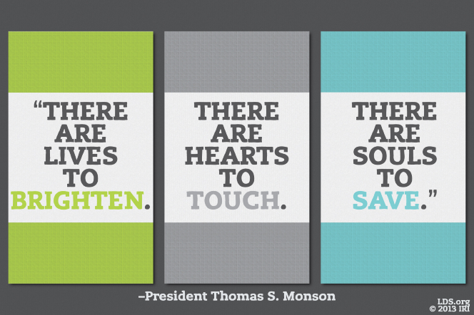 A green, gray, and blue graphic combined with a quote by President Thomas S. Monson: “There are lives to brighten, … hearts to touch, … souls to save.”