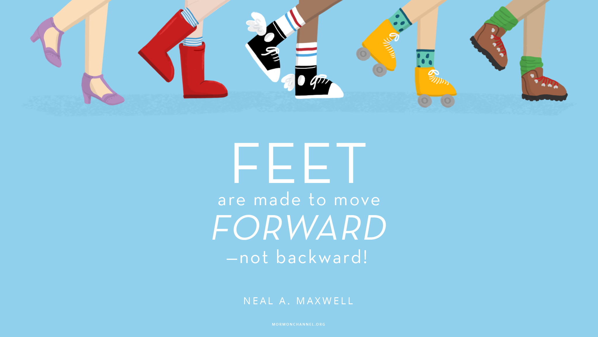 Daily Quote: Feet Are Made To Move Forward | Mormon Channel