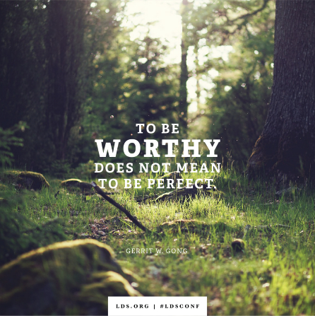 An image of grass in a grove of trees combined with a quote by Elder Gong: âTo be worthy does not mean to be perfect.â