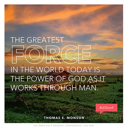 An image of a sunset over a field, paired with a quote by President Thomas S. Monson: “The greatest force in the world today is the power of God … through man.”