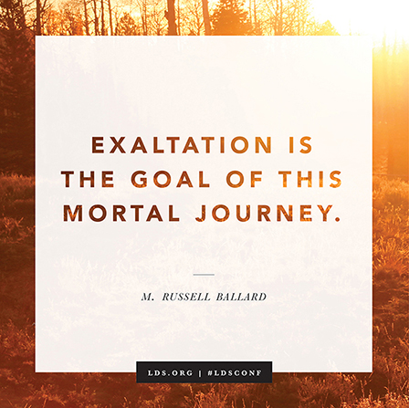 A quote by Elder M. Russell Ballard beginning with â€œExaltation is the goalâ€ on a white background bordered by trees at sunset.