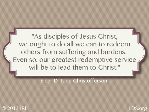 A tan checkered background with a quote by Elder D. Todd Christofferson: â€œAs disciples of Jesus Christ, we ought to do all we can to redeem others from suffering and burdens.â€