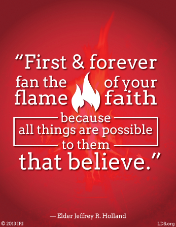 An image of a fire coupled with a quote by Elder Jeffrey R. Holland: â€œFan the flame of your faith.â€