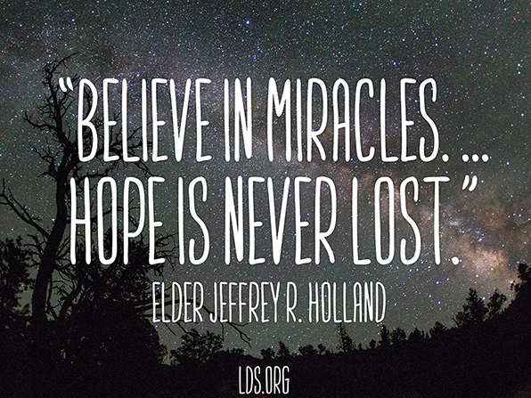 An image of the stars in the night sky, coupled with a quote by Elder Jeffrey R. Holland: â€œBelieve in miracles. â€¦ Hope is never lost.â€
