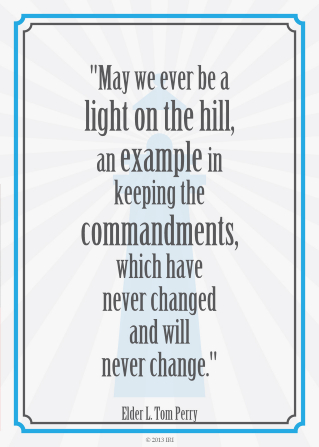 A graphic of a lighthouse combined with a quote by Elder L. Tom Perry: â€œMay we ever be a light on the hill, an example in keeping the commandments.â€