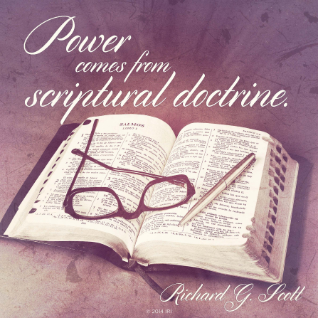 An image of the scriptures coupled with a quote by Elder Richard G. Scott: â€œPower comes from scriptural doctrine.â€