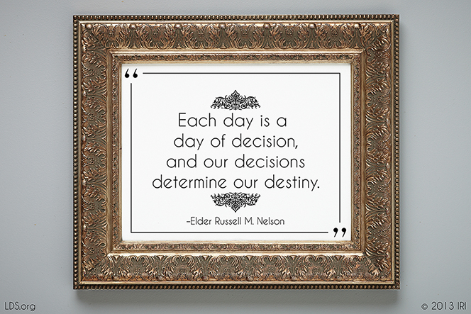 A quote by President Russell M. Nelson in a gold frame: â€œEach day is a day of decision.â€