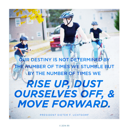 An image of family members riding bikes, paired with a quote by President Dieter F. Uchtdorf: â€œOur destiny is not determined by the number of times we stumble.â€