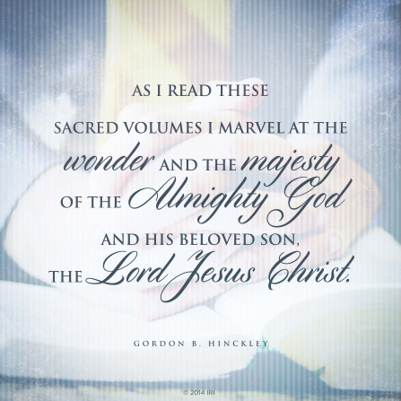 An image of hands folded to pray, coupled with a quote by President Gordon B. Hinckley: “As I read these sacred volumes I marvel at … the Almighty God.”