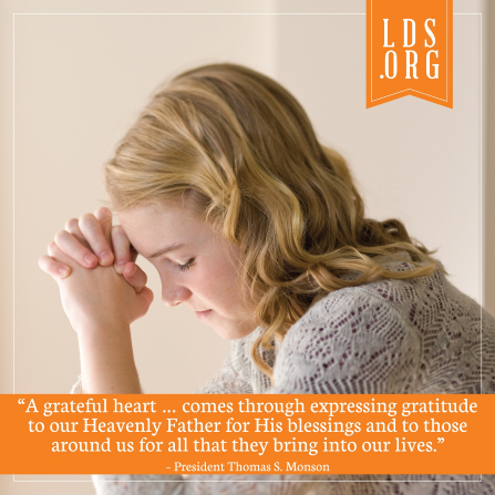 A photograph of a young woman praying, coupled with a quote by President Thomas S. Monson: â€œA grateful heart â€¦ comes through expressing gratitude.â€