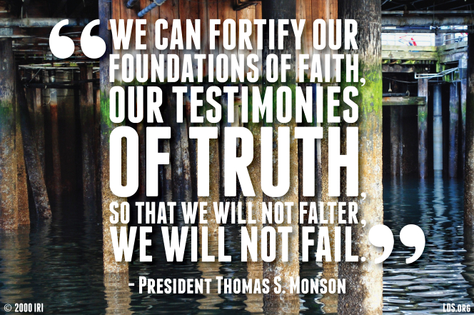 A photograph of a pier combined with a quote by President Thomas S. Monson: “We can fortify our foundations of faith … so that we will not falter.”