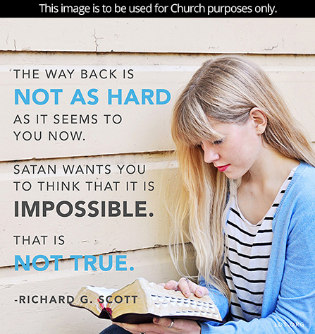 An image of a young woman reading the scriptures, paired with a quote by Elder Richard G. Scott: “The way back is not as hard as it seems to you now.”