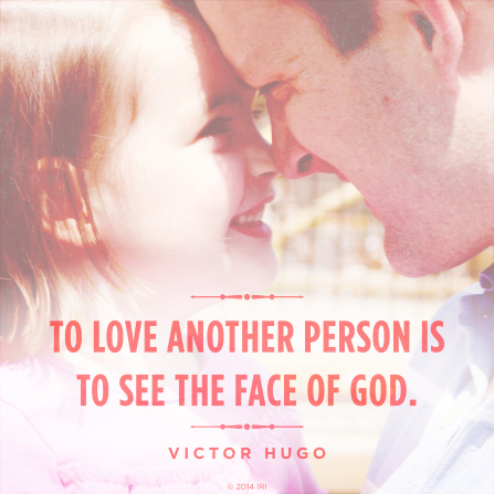 A photograph of a father and his daughter with a quote by Victor Hugo: “To love another person is to see the face of God.”