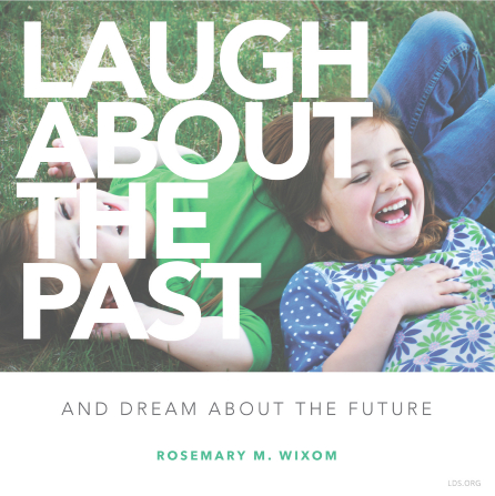 A photograph of two little girls laughing, combined with a quote by Sister Rosemary M. Wixom: â€œLaugh about the past.â€