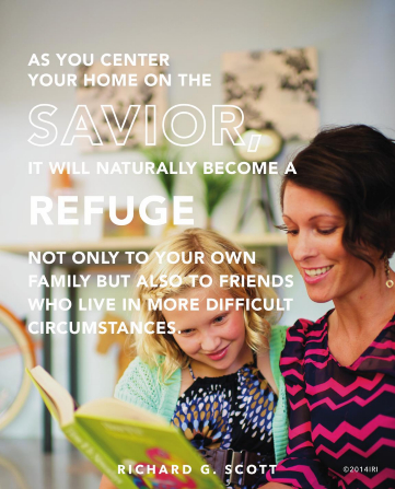 An image of a mother and daughter reading and a quote by Elder Richard G. Scott: “As you center your home on the Savior, it will … become a refuge … to your … family.”