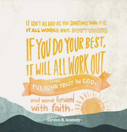 A watercolor illustration of the sun over mountains with the quote, “It isn’t as bad as you sometimes think it is. It all works out. Don’t worry. If you do your best, it will all work out. Put your trust in God, and move forward with faith."