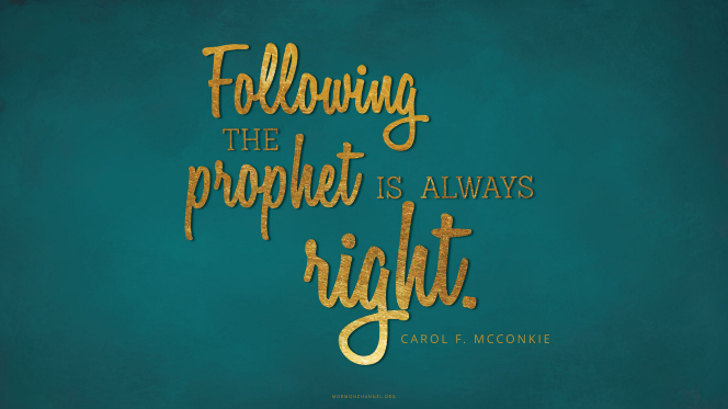 A dark teal graphic with a quote by Sister Carol F. McConkie in gold foil: â€œFollowing the prophet is always right.â€