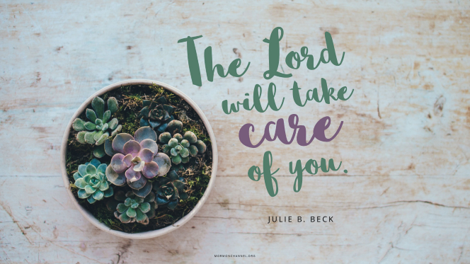 A pot of succulents with a quote by Sister Julie B. Beck: â€œThe Lord will take care of you.â€