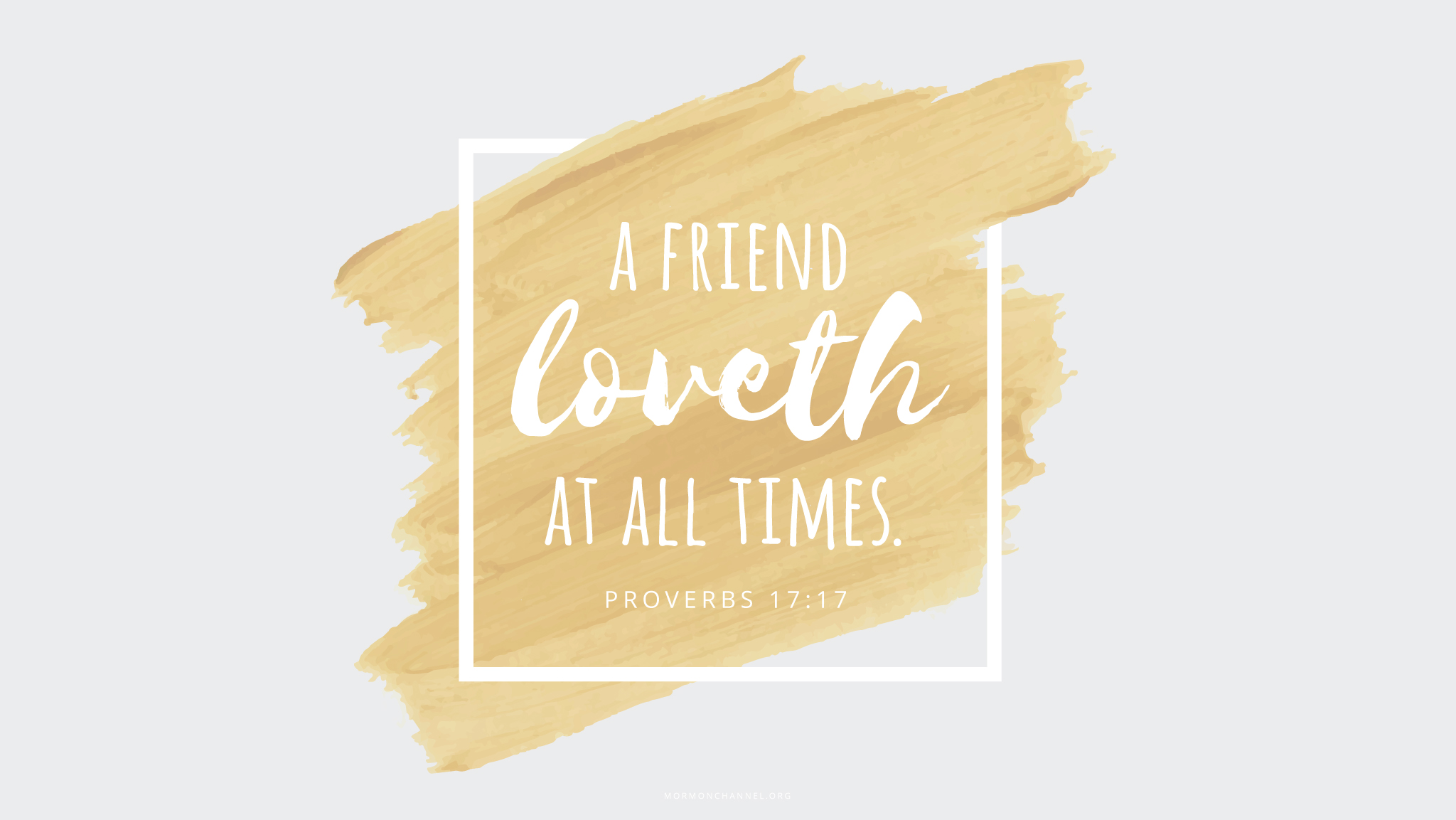 "A friend loveth at all times