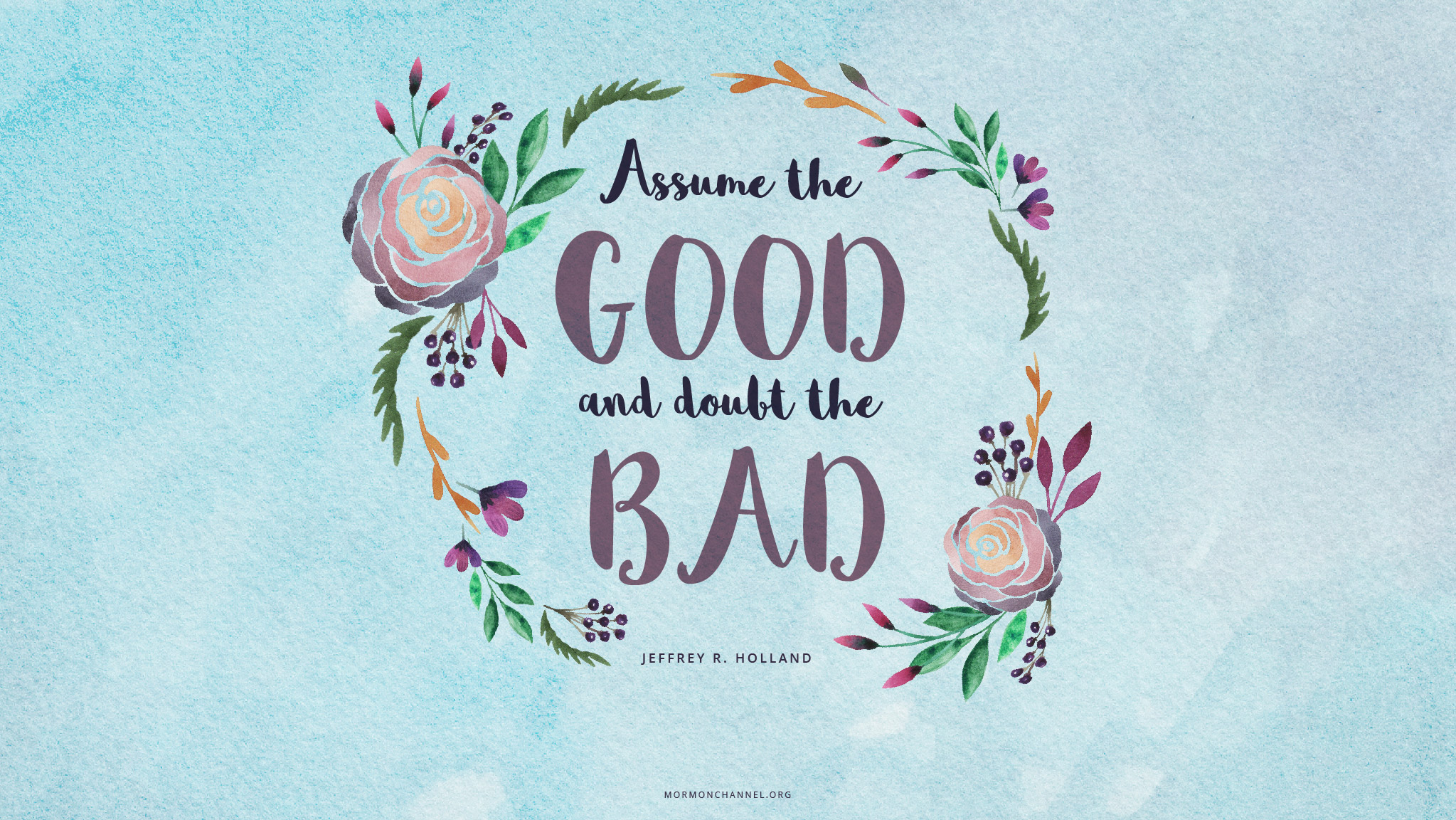 Daily Quote: Assume the Good  Mormon Channel